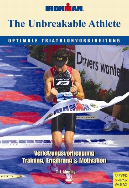 The Unbreakable Athlete - Optimale Triathlonvorbereitung