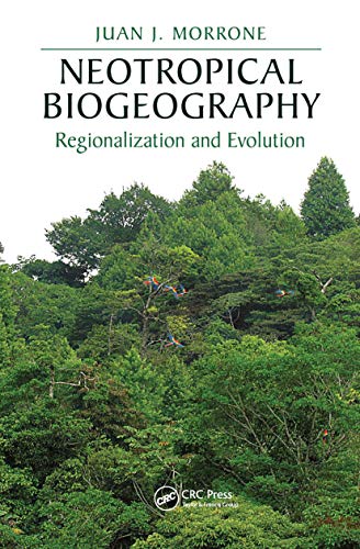 Neotropical Biogeography: Regionalization and Evolution (CRC Biogeography Series)