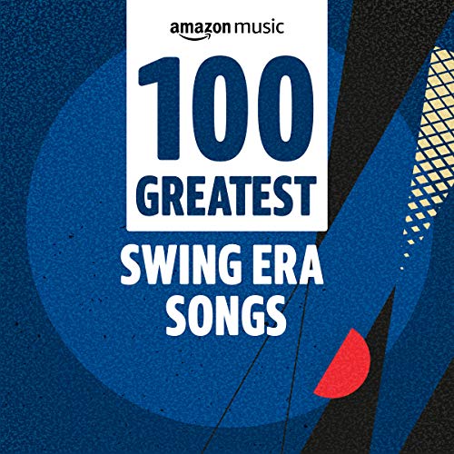 100 Greatest Swing Era Songs Playlist on Amazon Music Unlimited