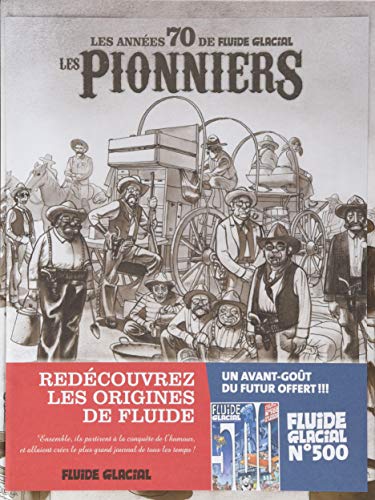 Les pionniers : Les années 70 de Fluide Glacial. Avec le numéro 500 offert Les pionniers : Les années 70 de Fluide Glacial. Avec le numéro 500 offert