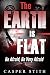 The Earth is Flat: Be Afraid, Be Very Afraid (Illuminati Secrets Book 4)