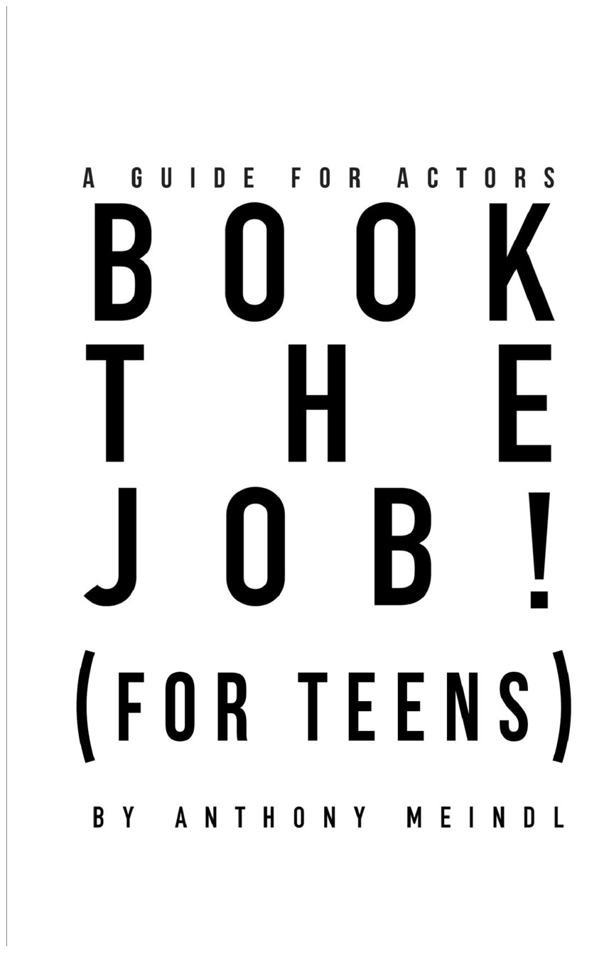 Anthony MeindlBOOK THE JOB! (For Teens): A Guide for Actors