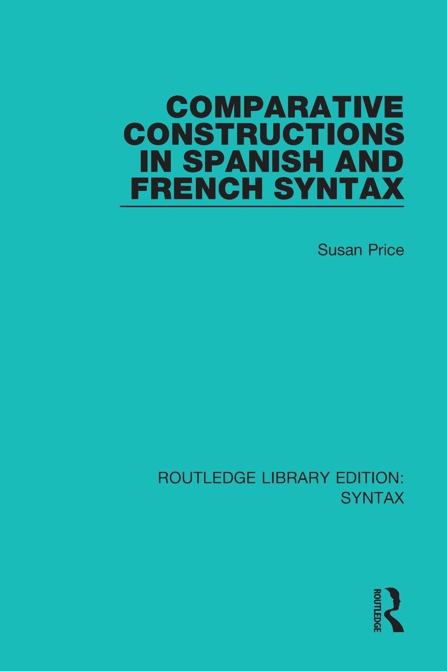 Comparative Constructions in Spanish and French Syntax (Routledge Library Editions: Syntax)