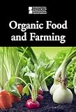 Organic Food and Farming (Introducing Issues With Opposing Viewpoints)