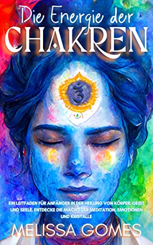 Calling Crystal Die Macht Der Seelen 3 Roman Die Energie Der Chakren: Ein Leitfaden Für Anfänger In Der Heilung Von