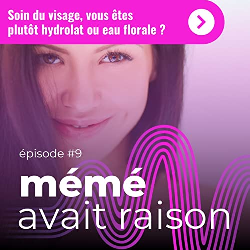 9. Soin du visage, vous &ecirc;tes plut&ocirc;t hydrolat ou eau florale ?