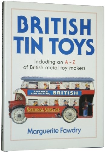 British Tin Toys: Including an A-Z of British Metal Toy Makers