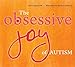 The Obsessive Joy of Autism