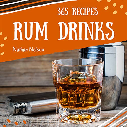 Rum Dinks 365 Enjoy 365 Days With Amazing Rum Drink Recipes In Your