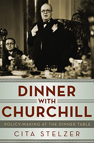 Dinner with Churchill: Policy-Making at the Dinner Table Kindle Edition