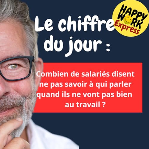 Happy Work - Bien-être au travail et management bienveillant - #2541 - Combien de salariés disent ne pas savoir à qui parler quand ils ne vont pas bien au travail ?