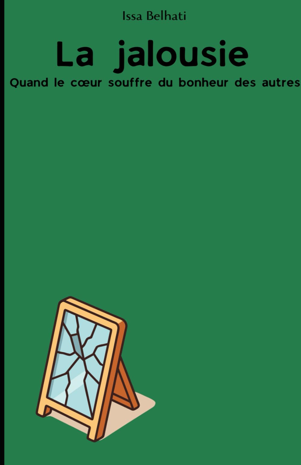La jalousie: Quand le cœur souffre du bonheur des autres : Comprendre, soigner et transformer un poison spirituel en lumière intérieure
