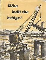 Who built the bridge?: A picture story B0007I9LIM Book Cover