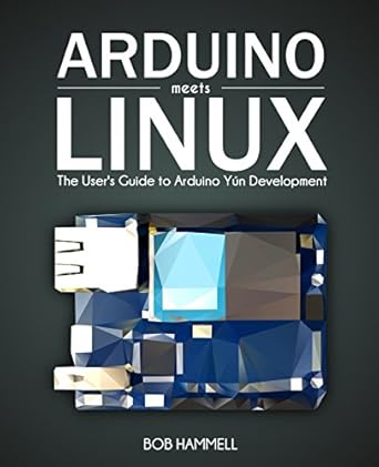 Arduino Meets Linux: The User's Guide to Arduino Yún Development ...