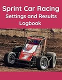 Sprint Car Racing Settings and Results Logbook - The essential workbook for any Racer or Mechanic.