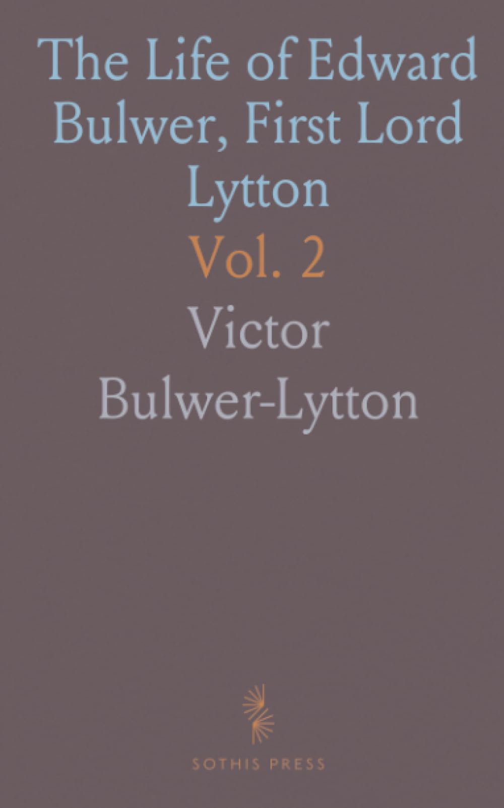 The Life of Edward Bulwer, First Lord Lytton