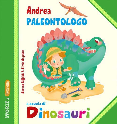 Andrea Paleontologo a scuola di dinosauri. Ediz. illustrat