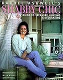  Rachel Ashwell\'s Shabby Chic Guide to Treasure Hunting and Decorating by Rachel Ashwell (20-Feb-1999) Hardcover