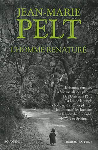 L'Homme renaturé: L'homme renaturé - La vie sociale des plantes - De l'univers à l'être - La loi de la jungle - La solidarité chez les plantes - La raison...