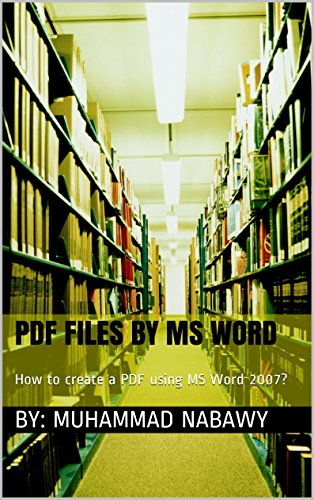 PDF Files by MS Word: How to create a PDF using MS Word 2007? (English Edition)