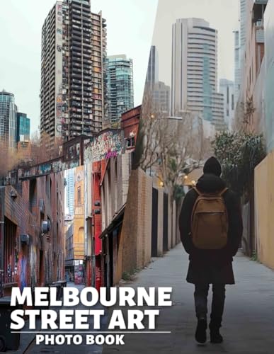 Melbourne Street Art Photo Book: Vibrant Urban Murals Showcased Through 40 Captivating Images Of Melbourne's Artsy Side
