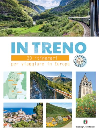In treno. 30 itinerari per viaggiare in Europa