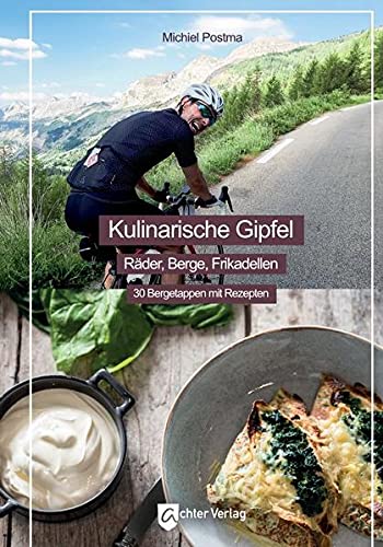 Achter Verlag Kulinarische Gipfel: Räder, Berge, Frikadellen - 30 Bergetappen mit Rezepten