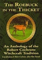 The Roebuck in the Thicket: An Anthology of the Robert Cochrane Witchcraft Tradition 1861631553 Book Cover