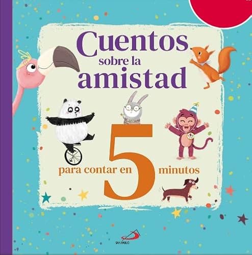 Cuentos sobre la amistad: para contar en 5 minutos. (Cuentos y ficción)