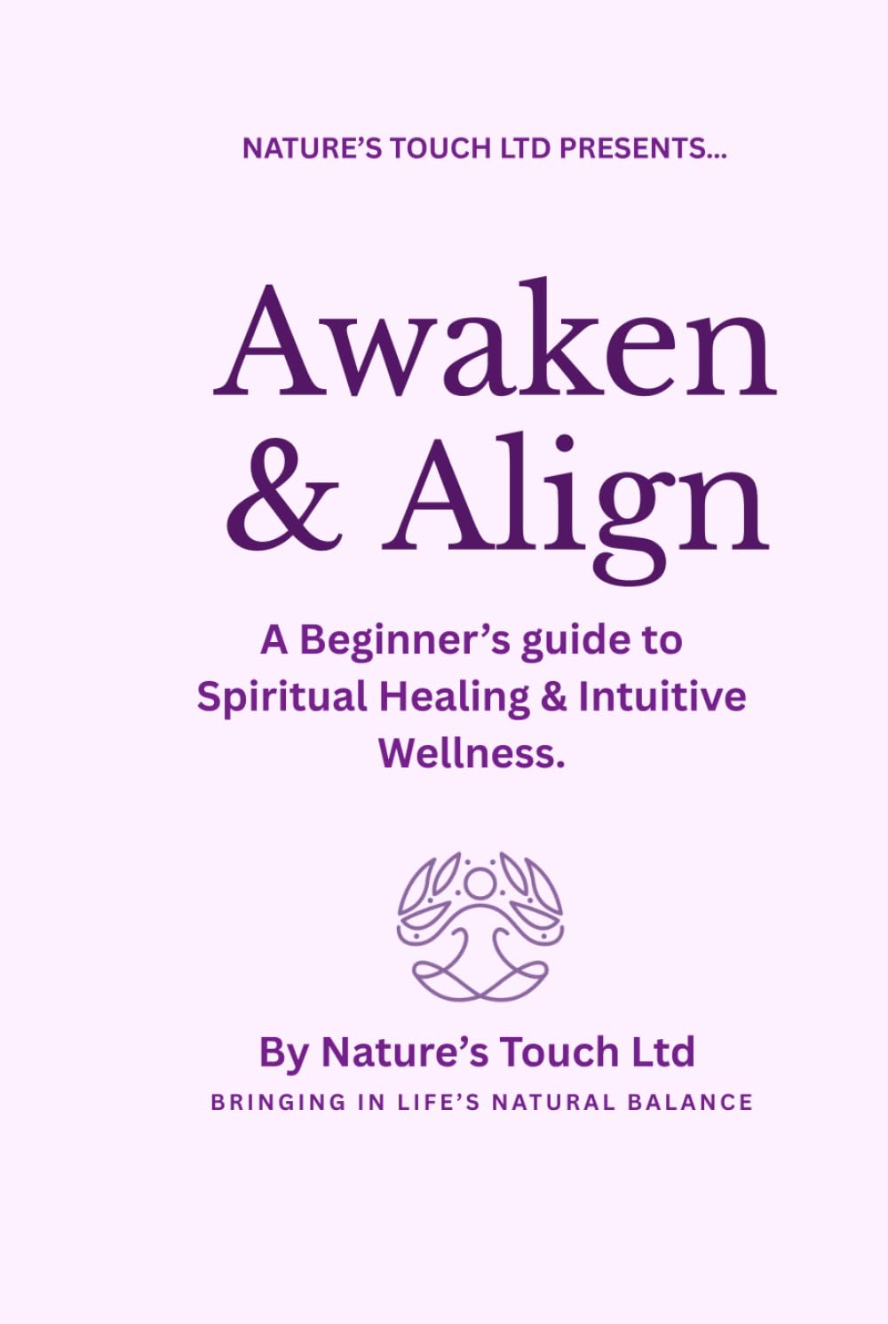 Awaken and Align: A beginners guide to intuitive healing and spiritual wellness.