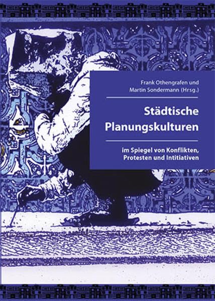 Städtische Planungskulturen im Spiegel von Konflikten, Protesten und Initiativen