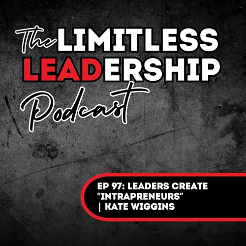 『Ep 97: Leaders Create "Intrapreneurs” | Kate Wiggins』のカバーアート