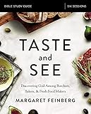 Taste and See Bible Study Guide: Discovering God Among Butchers, Bakers, and Fresh Food Makers