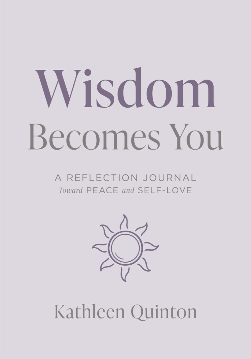 Wisdom Becomes You: A Reflection Journal Toward Peace and Self-Love (The Becomes You Series)