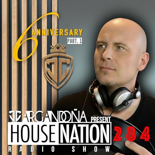 HOUSE NATION Radio Show by JC ARGANDO&Ntilde;A Ep 284 The Best Of 2025 6&ordm; Anniversary Part. 1