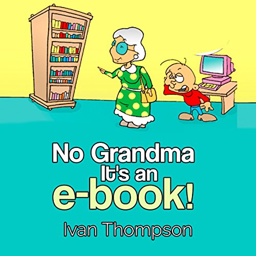No Grandma It's an E-book (Written by Ivan Thompson)