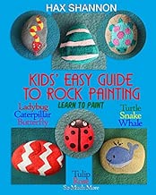 Kids? Easy Guide to Rock Painting: Learn to Paint Ladybug, Caterpillar, Butterfly, Turtle, Snake, Whale, Tulip, Rose & So Much More
