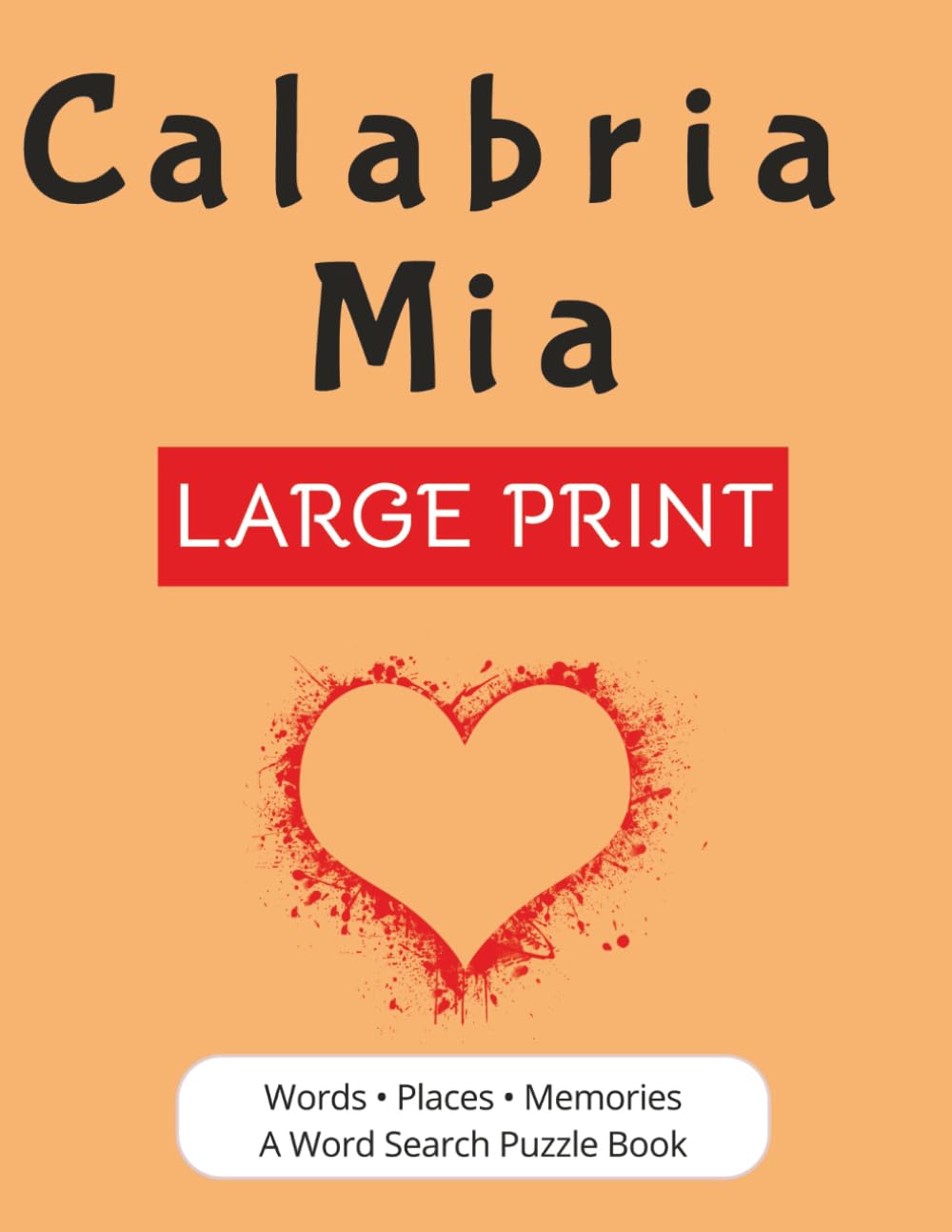 Calabria Mia Large Print: A Word Search Puzzle Book Journey Through Southern Italy | Places, Traditions, Food, and Memories | Easy-to-Read Puzzles for Adults and Seniors | 56 Puzzles