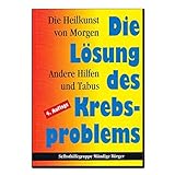  Die Heilkunst von Morgen - Die Lösung des Krebsproblems
