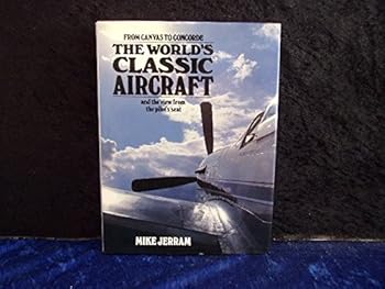 Hardcover The World's Classic Aircraft: And the Views from the Pilot's Seat Book