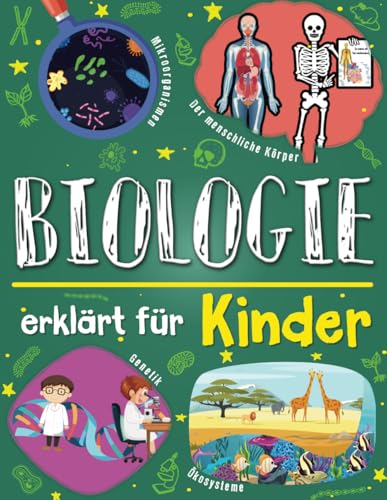 Biologie erklärt für Kinder: Ein Wissenschaftsbuch für clevere Kids, die neugierig darauf sind, den menschlichen Körper, die Genetik und die Wunder der Natur zu entdecken.