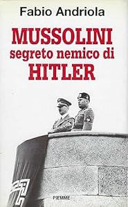 Vedi scheda su Amazon Mussolini segreto nemico di Hitler