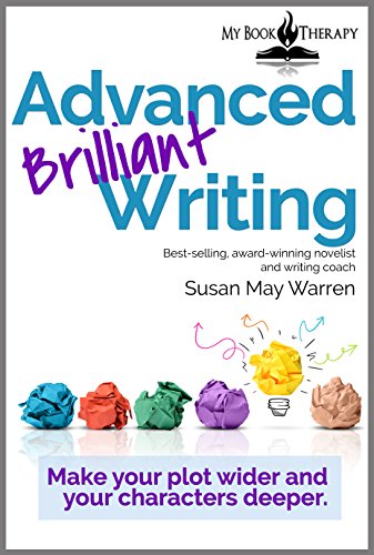 Advanced Brilliant Writing: Make your Plots Wider and your Characters Deeper (Brilliant Writer Series Book 2)