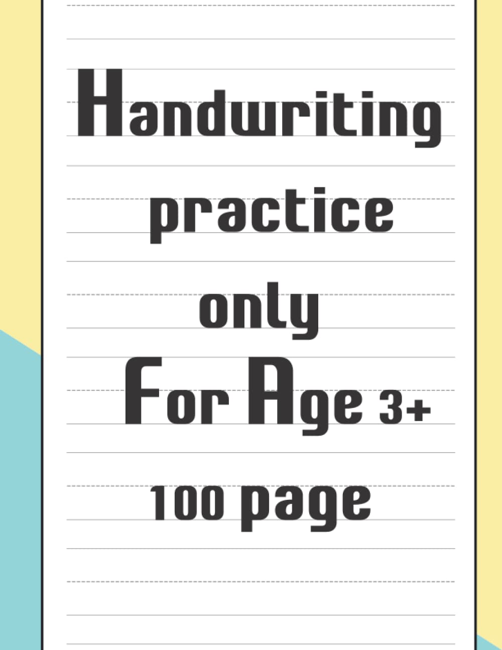 Handwriting practice only: Handwriting practice page for kids,100 Blank writing page for children & students, 8.5x11 size