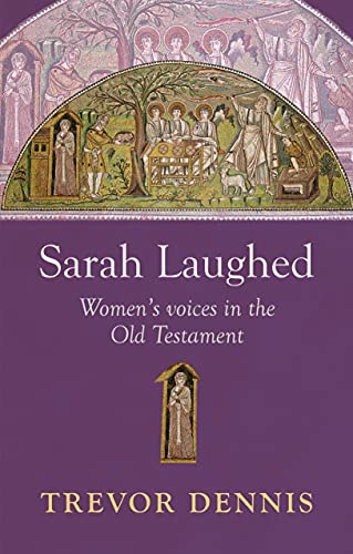 Sarah Laughed: Women'S Voices in The Old Testament...
