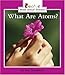 What Are Atoms? (Rookie Read-About Science: Physical Science: Previous Editions)
