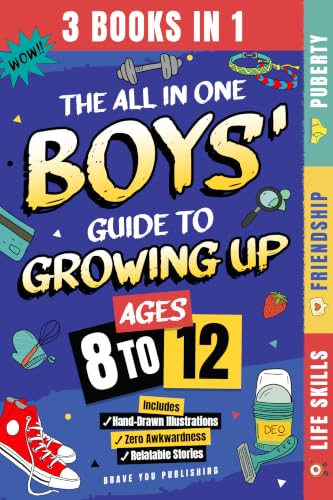 The All In One Boys' Guide To Growing Up (3 Books In 1): Absolutely Everything Boys Ages 8–12 Need To Know — Puberty, Friendship, Online Safety, Life Skills, Emotions, Hormones & More