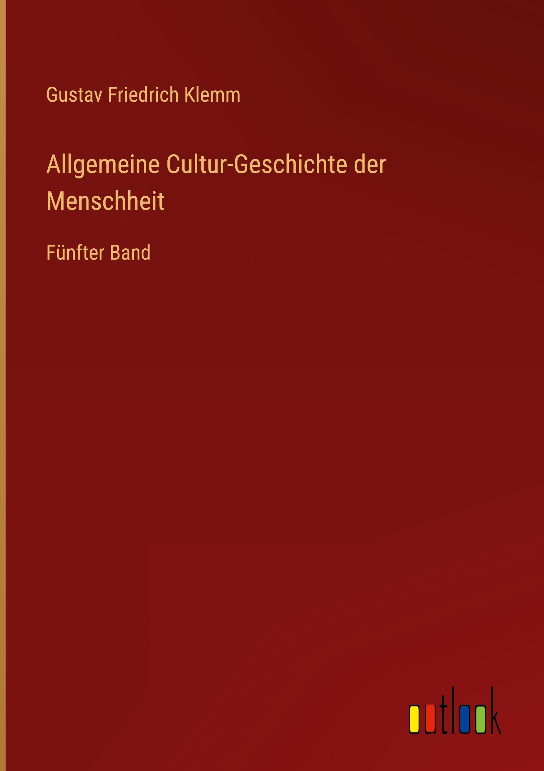Allgemeine Cultur-Geschichte der Menschheit: Fünfter Band