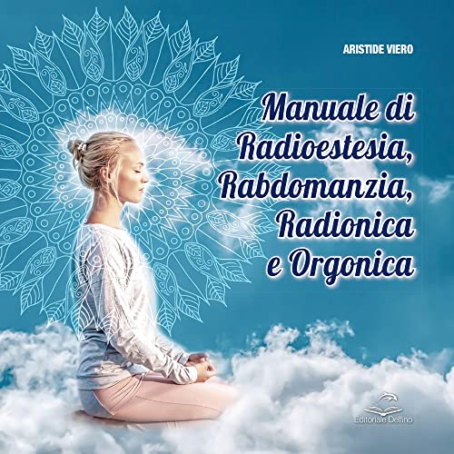 Manuale di radioestesia, rabdomanzia, radionica e organ