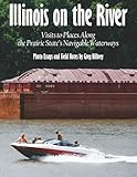 Illinois on the River: Visits to Places Along the Prairie State's Navigable Waterways